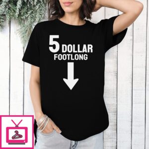 5 Dollar Footlong T-Shirt