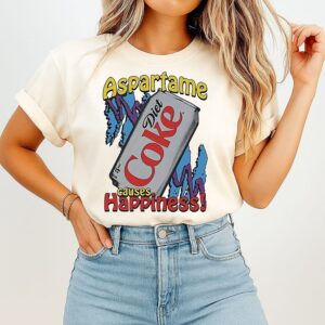 Aspartame Causes Happiness Diet Coke Soda T-Shirt
