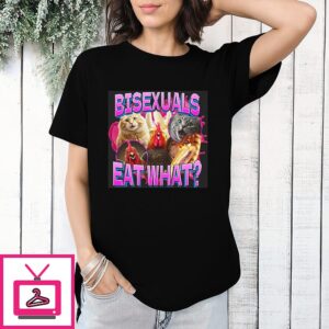 Bisexuals Eat What T-Shirt