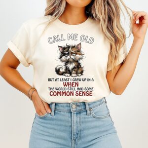 Call Me Old But At Least I Grew Up In A Time When T-Shirt