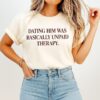 Dating Him Was Basically Unpaid Therapy T-Shirt