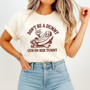 Don’t Be A Dummy Cum On Her Tummy Funny Graphic T-Shirt