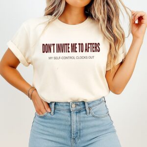 Don’t Invite Me To Afters My Self-Control Clocks Out T-Shirt