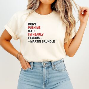 Don’t Push Me Mate I’m Nearly Famous Martin Brundle T-Shirt