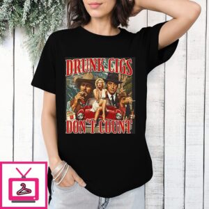 Drunk Cigs Don’t Count T-Shirt