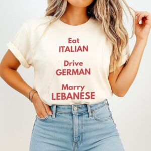 Eat Italian Drive German Marry Lebanese T-Shirt