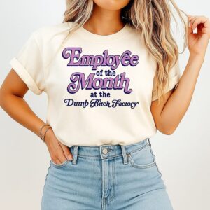 Employee Of The Month At The Dumb Bitch Factory Text T-Shirt