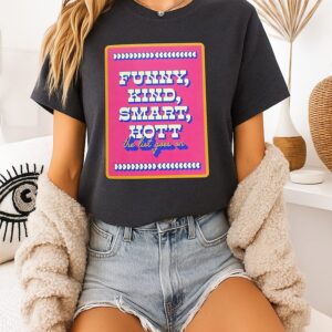 Funny Kind Smart Hott The List Goes On T-Shirt