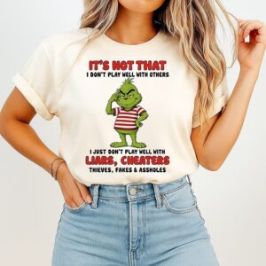 Grinch Christmas It Is Not That I Do Not Play Well With Others I Just Do Not Play Well With Liars T-Shirt