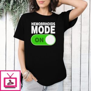 Hemorrhoids Mode On T-Shirt