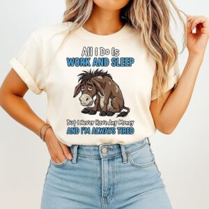 Horse All I Do Is Work And Sleep But I Never Have Any Money And I’m Always Tired T-Shirt