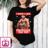 I Have A Big Package For You T-Shirt