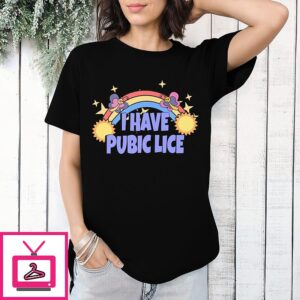 I Have Pubic Lice T-Shirt