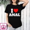 I Love Heart Anal T-Shirt