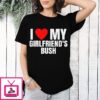 I Love Heart My Girlfriend’s Bush T-Shirt