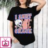 I Sniff Crack T-Shirt