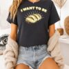 I Want To Be Bread Baking Sourdough Funny Food T-Shirt