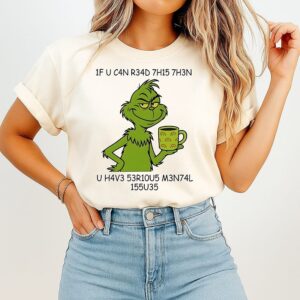 If You Can Read This Then You Have Serious Mental Issues Grinch T-Shirt