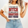 If You Think I’m A Bitch You Should Meet My Smartass Best Friend T-Shirt