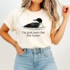 I’m Just Here For The Loons T-Shirt