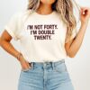 I’m Not Forty I’m Double Twenty Birthday T-Shirt