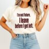 I’m Not Future I Leave Before I Get Left T-Shirt
