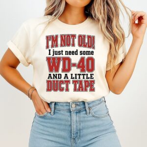 I’m Not Old I Just Need Some Wd-40 And A Little Duct Tape T-Shirt