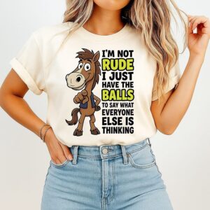 I’m Not Rude I Just Have The Balls To Say What Everyone Else Is Thinking Horse T-Shirt