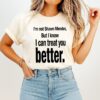 I’m Not Shawn Mendes But I Know I Can Treat You Better T-Shirt
