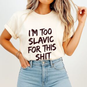 I’m Too Slavic For This Shit Eastern European T-Shirt