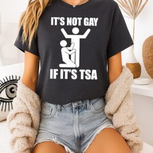 It’s Not Gay If It’s Tsa Airport Security T-Shirt