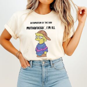 Lisa Simpson Affirmation Of The Day Muthafucka I’m Ill T-Shirt