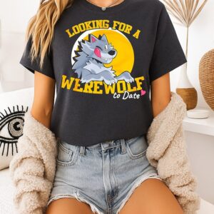 Looking For A Werewolf To Date Dating T-Shirt