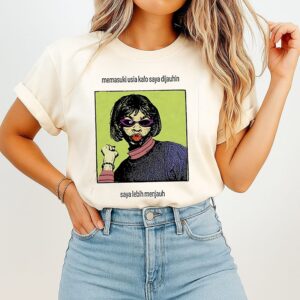 Memasuki Usia Kalo Saya Dijauhin Saya Lebih Menjauh T-Shirt