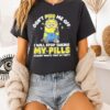 Minions Don’t Piss Me Off I Will Stop Taking My Pills Nobody Wants That Do They T-Shirt