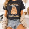My Attitude Is A Result Of Your Actions If You Don’t Like It Blame Yourself Capybara T-Shirt