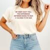My Body Can’t Tell The Difference Between Going To War And Talking To My Dad T-Shirt