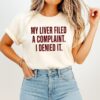 My Liver Filed A Complaint I Denied It T-Shirt