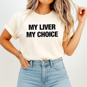 My Liver My Choice Funny Drinking Alcohol Humor T-Shirt