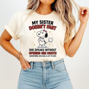 My Sister Doesn’t Fart She Speaks Without Opening Her Mouth Snoopy T-Shirt