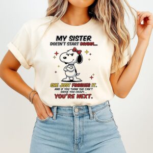 My Sister Doesn’t Start Drama She Just Finishes It Snoopy T-Shirt
