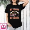 My Vehicle My Choice T-Shirt