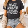 Never In The History Of Calming Down Has Anyone Ever Calmed Down T-Shirt