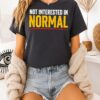 Not Interested In Normal Inspirational T-Shirt