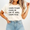 Own Your Own Ai Or It Will Own You Artificial Intelligence T-Shirt