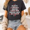 Party Like Dress Like Jfk Think Like Reagan T-Shirt