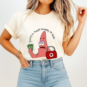 Patrick Star Going To Target Knowing I’m Broke Money T-Shirt