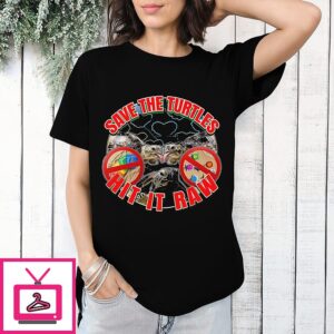 Save The Turtles Hit It Raw T-Shirt