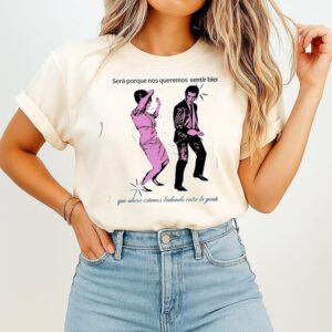 Sera Porque Nos Queremos Sentir Bien Que Ahora Estamos Bailando Entre La Gente T-Shirt