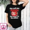 She Call Me Apple The Way I Be In Cider T-Shirt